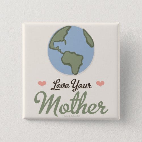 Love Your Mother Earth Button