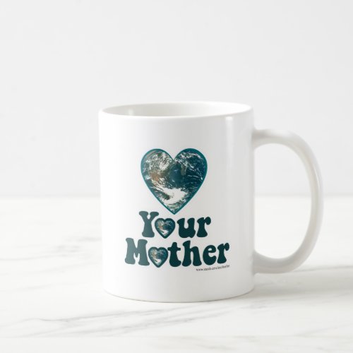 Love Your Mother Earth Coffee Mug