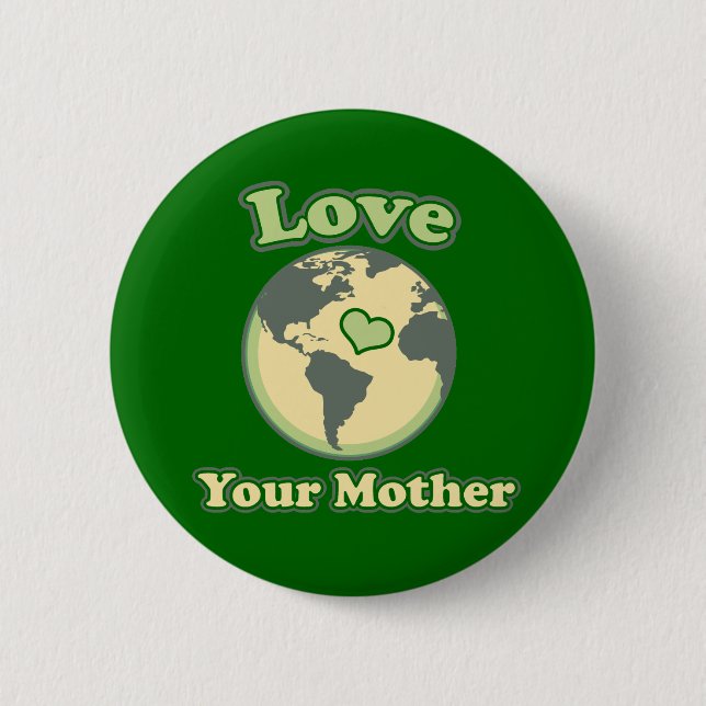 Love your Mother Earth Day Button (Front)