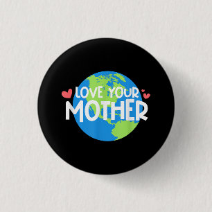 Love Your Mother Earth Day Button