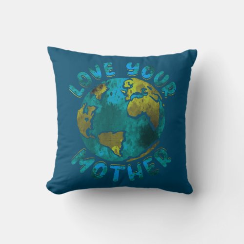 Love Your Mother Earth Day Environmental Throw Pillow