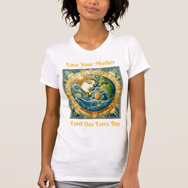 Love Your Mother: Earth Day Every Day T-Shirt (Front)