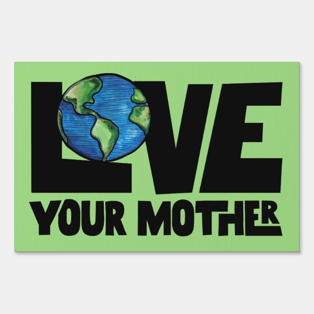 Love your mother earth day                         sign (Front)