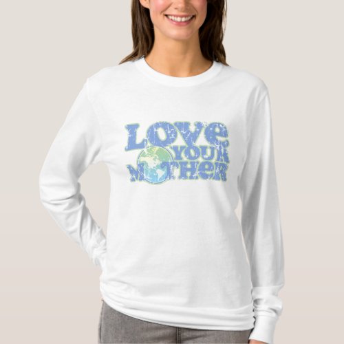 Love Your Mother Earth Ladies Long Sleeve T_Shirt