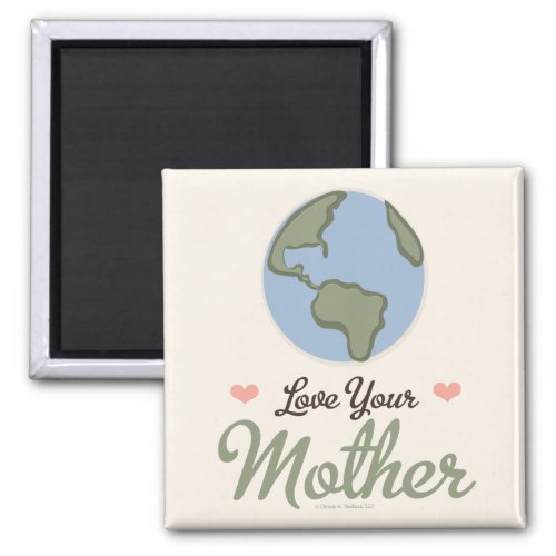 Love Your Mother Earth Magnet