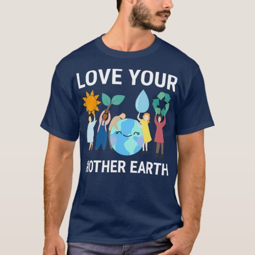 Love Your Mother Earth Save Our Planet Green T_Shirt