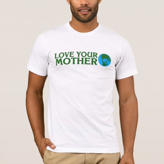 Love Your Mother Earth T-Shirt (Front)
