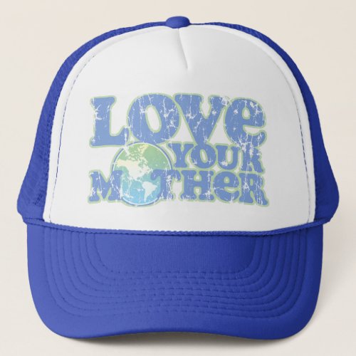 Love Your Mother Earth Trucker Hat