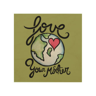 Love Your Mother Earth Wood Wall Art