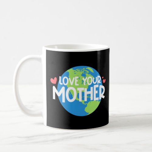 Love Your Mother Eh Day  Coffee Mug