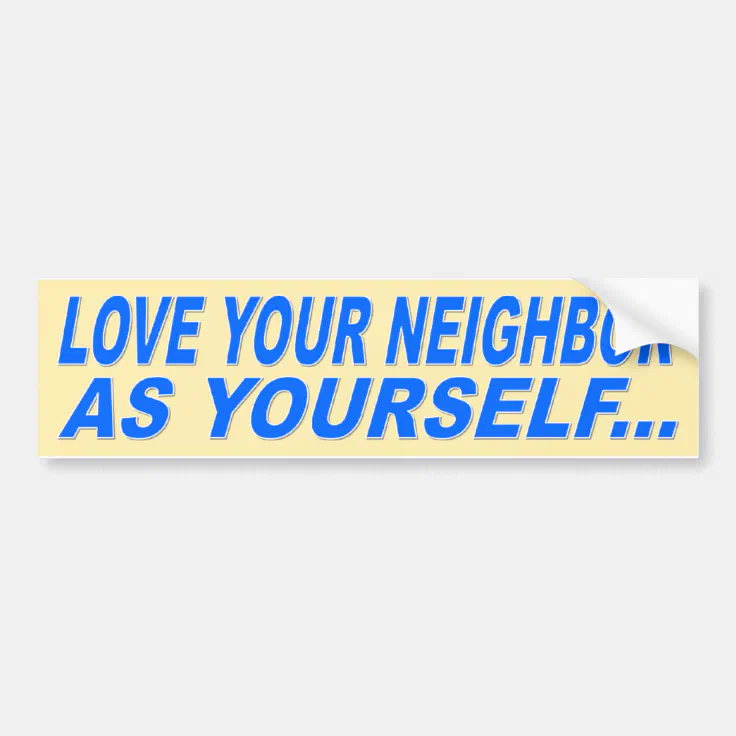 Love Your Neighbor As Yourself Bumper Sticker Zazzle