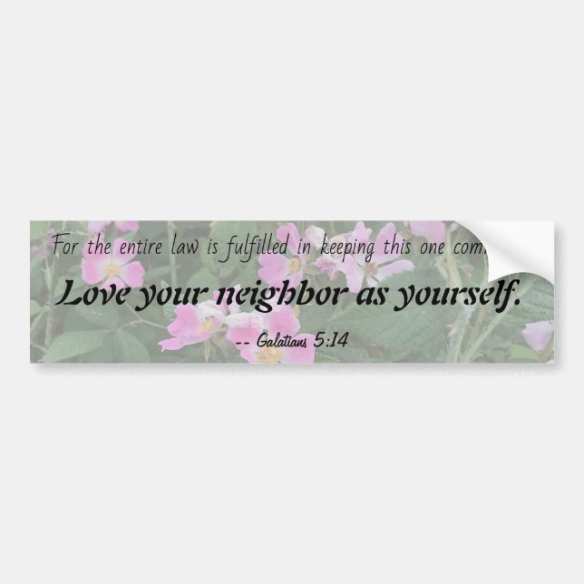 Love your neighbor as yourself -- Galatians Bumper Sticker (Front)