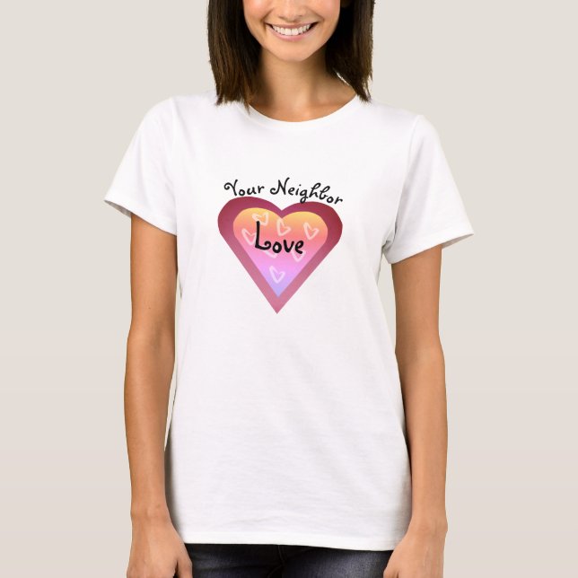 Love Your Neighbor Heart  T-Shirt (Front)