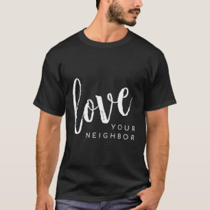 Love Your Neighbor Love Thy Neighbor T-Shirt
