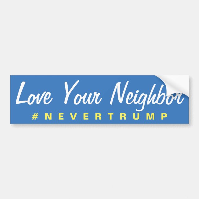 Love Your Neighbor Nevertrump Bumper Sticker (Front)