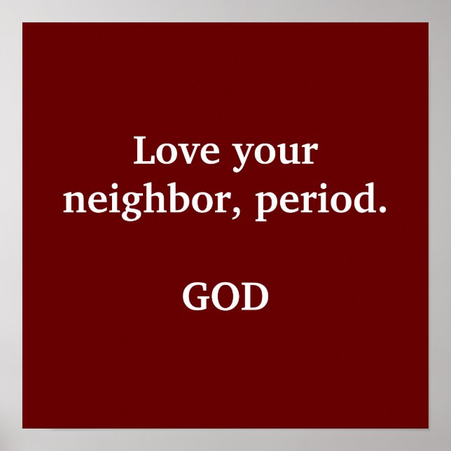 Love your neighbor, period ... poster (Front)