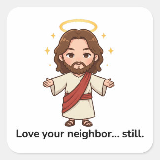Love Your Neighbor… Still - Jesus Reacts Square Sticker
