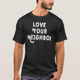 Love Your Neighbor T-Shirt