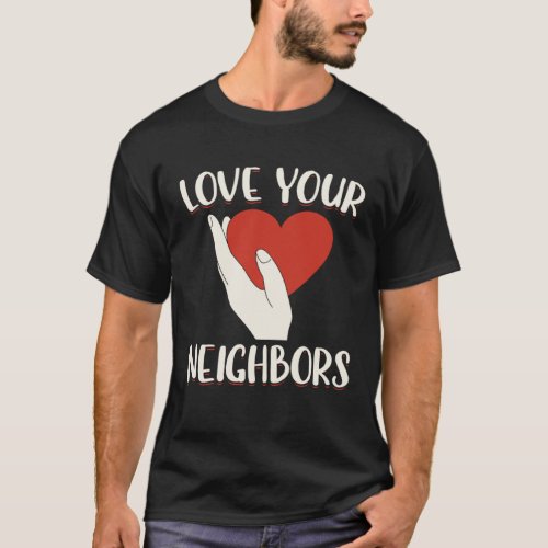 Love Your Neighbors Bible Will Of God Christian Fa T_Shirt
