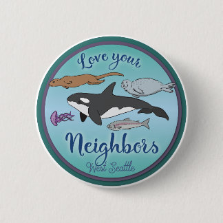 Love your neighbors West Seattle button