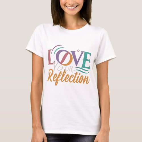 Love Your Reflection T_Shirt