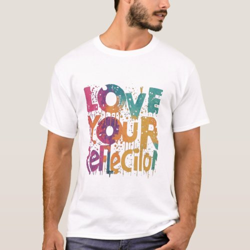 Love Your Reflection T_Shirt