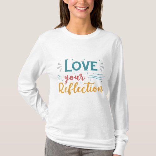 Love Your Reflections T_Shirt