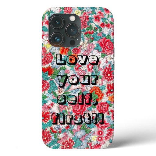 love your self, first!!! iPhone 13 pro case