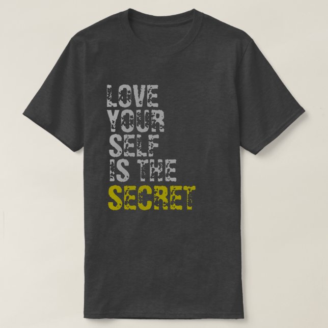 LOVE YOUR SELF IS THE SECRET T-Shirt (Design Front)