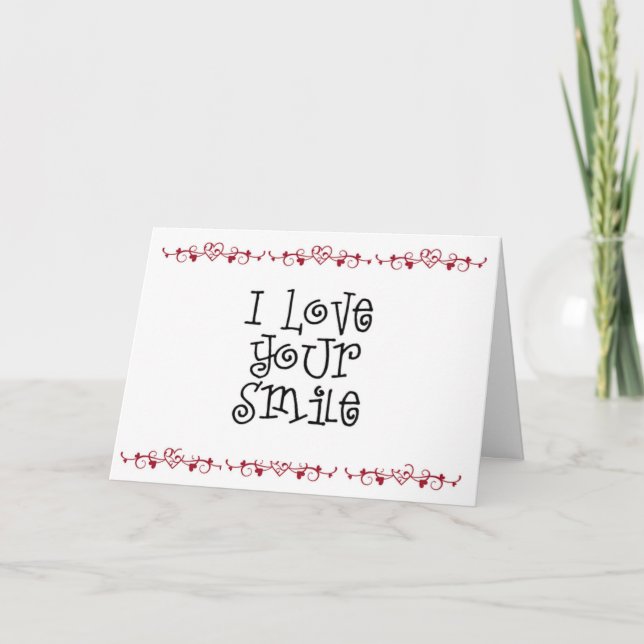 LOVE YOUR SMILE-WEARING ONE YOU GAVE "ME" CARD (Front)