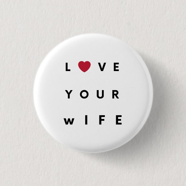 Love Your Wife T-Shirt Button (Front)