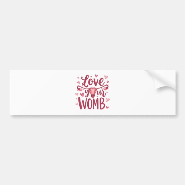 Love Your Womb Uterus Abortion Body Positivty  Bumper Sticker (Front)