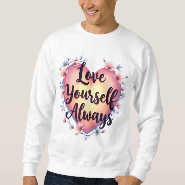 "Love Yourself, Always" Motivational Self-Love App Sweatshirt (Front)