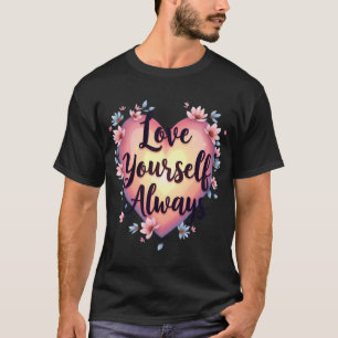 "Love Yourself, Always" Motivational Self-Love App T-Shirt