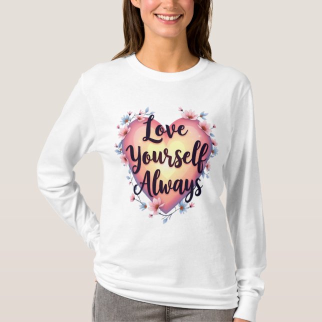 "Love Yourself, Always" Motivational Self-Love App T-Shirt (Front)