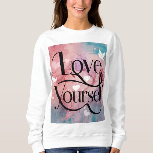 Love Yourself Colorful T_Shirt Text Design Sweatshirt