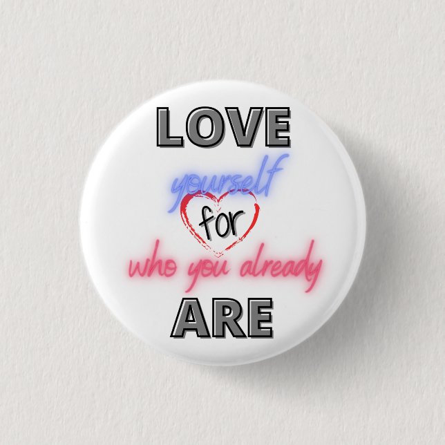 Love yourself for who you already are button (Front)