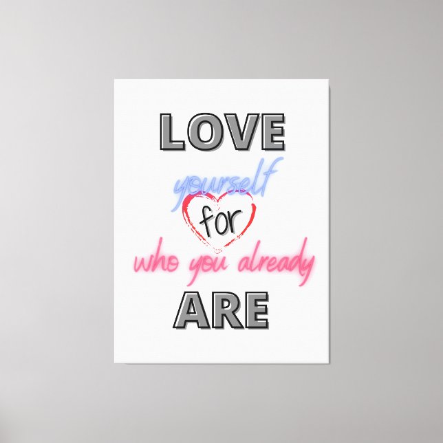 Love yourself for who you already are canvas print (Front)
