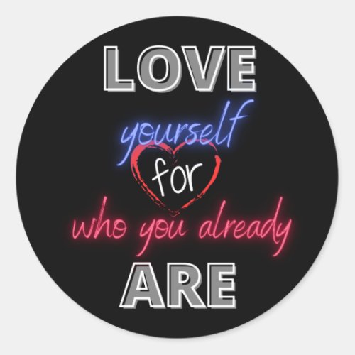 Love yourself for who you already are classic round sticker