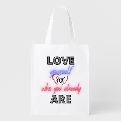 Love yourself for who you already are grocery bag