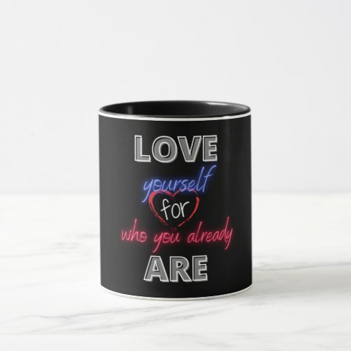 Love yourself for who you already are mug