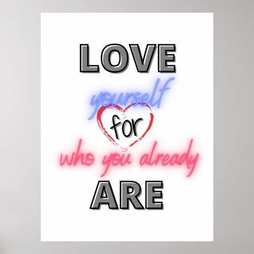 Love yourself for who you already are poster