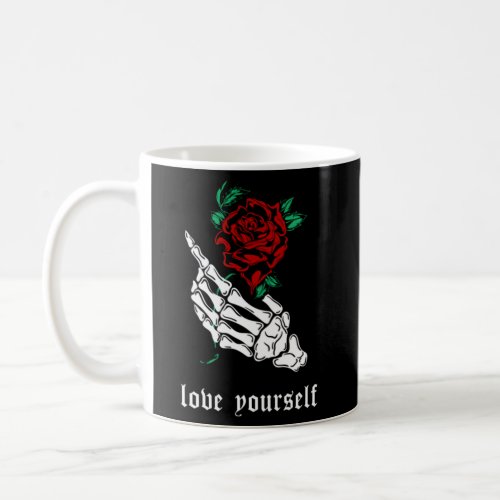 Love Yourself Skeleton Hand Rose Aesthetic Goth Gr Coffee Mug