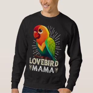 Lovebird Mom Bird lover Parrot Women Love Birds Mo Sweatshirt