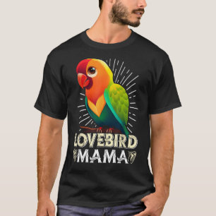 Lovebird Mom Bird lover Parrot Women Love Birds Mo T-Shirt