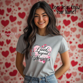 Loved Beyond Measure Christian Valentine's Day T-Shirt