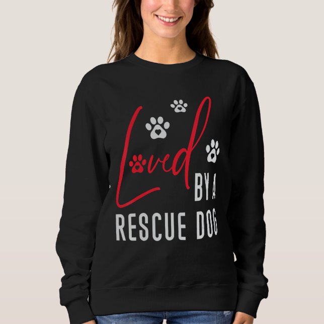 Loved By A Rescue Dog Wildlife Dog Rescue Saving A Sweatshirt (Front)