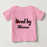 Loved By My Mama Gift Baby T-Shirt