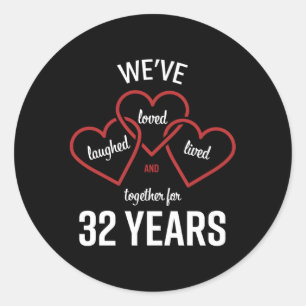 Loved Laughed Lived Together 32 Years Anniversary  Classic Round Sticker