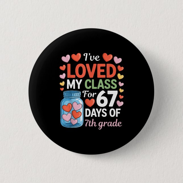 Loved My Cl For 67 Days Of 7th Grade Valentine's D Button (Front)